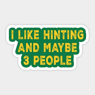 I Like Hunting And Maybe 3 People Sticker